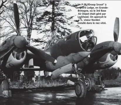  ?? USAF ?? Un P-38 “Droop Snoot” à Langford Lodge, en GrandeBret­agne, où le 3rd Base Air Depot était géré par Lockheed. On aperçoit le viseur Norden installé dans le nez vitré.