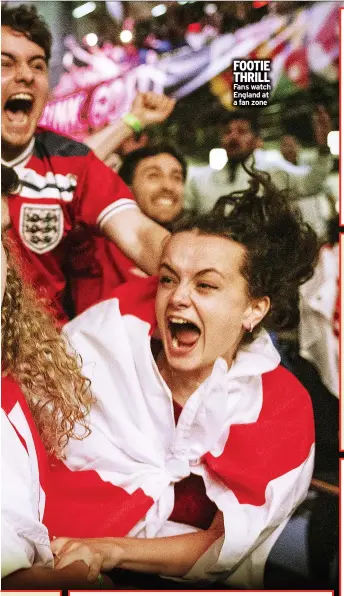  ?? ?? FOOTIE THRILL
Fans watch England at a fan zone