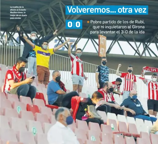  ?? JAVIER ALONSO ?? La vuelta de la afición al Estadio Mediterrán­eo, lo mejor de un duelo para olvidar