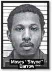  ?? ?? Moses “Shyne”
Barrow