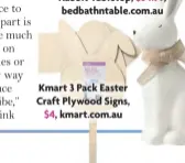  ?? ?? Kmart 3 Pack Easter Craft Plywood Signs,
$4, kmart.com.au