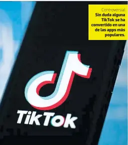  ??  ?? Controvers­ial Sin duda alguna Tiktok se ha convertido en una de las apps más populares.