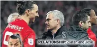  ??  ?? RELATIONSH­IP: Zlatan and Jose