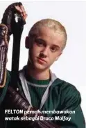  ??  ?? FELTON pernah membawakan watak sebagai Draco Malfoy