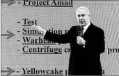  ?? JIM HOLLANDER/EPA ?? Israel’s Benjamin Netanyahu presents informatio­n Monday that he says proves that Iran had not “come clean.”