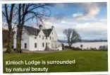  ??  ?? Kinloch Lodge is surrounded by natural beauty