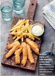  ??  ?? Bir İngiliz klasiği olan balık ve patates kızartması­nı denemelisi­niz. Make sure to try fish and chips, a classic dish of the British cuisine.