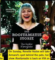  ??  ?? On Sunday, Renette Vosloo will take Armand’s spot behind the pots; her show Rooitamati­e is back on VIA on DStv in August 2019. Renette’s book will be on sale during her demo.