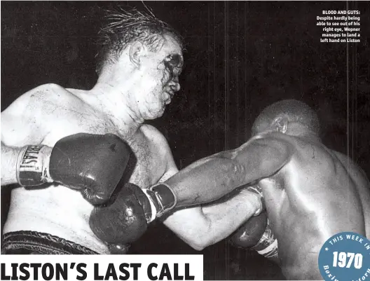  ??  ?? BLOOD AND GUTS: Despite hardly being able to see out of his right eye, Wepner manages to land a left hand on Liston