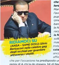  ??  ?? RIDIAMOCI SU GOVJ) Silvio (ANSA – SAME celebre gag Berlusconi nella per guardare degli occhiali attraverso i vestiti.