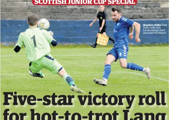  ??  ?? Another strikeChri­s Duff coolly slots Cambuslang’s third goal past the keeper