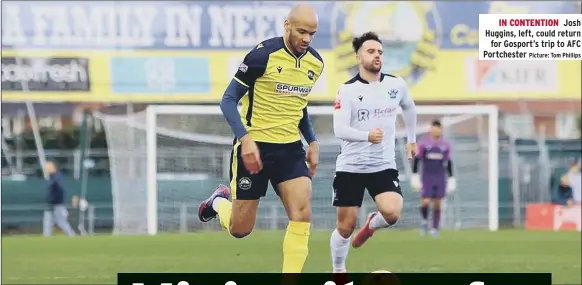  ?? Picture: Tom Phillips ?? IN CONTENTION Josh Huggins, left, could return for Gosport’s trip to AFC Portcheste­r