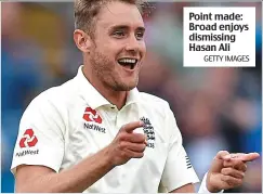  ?? GETTY IMAGES ?? Point made: Broad enjoys dismissing Hasan Ali