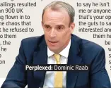  ??  ?? Perplexed: Dominic Raab.