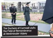  ??  ?? The Duchess of Cornwall visits the Field of Remembranc­e at Westminste­r Abbey