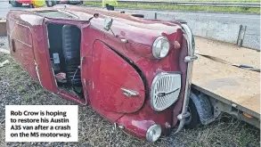  ?? ?? Rob Crow is hoping to restore his Austin A35 van after a crash on the M5 motorway.