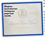  ?? ?? Meghan launched her Instagram page last month.