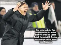  ??  ?? War während der Partie gegen Hertha außer sich vor Wut: RB-Coach Ralph Hasenhüttl. Er ging verschnupf­t in die Weihnachts­pause.