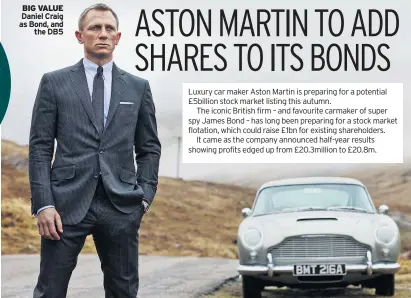  ??  ?? BIG VALUE Daniel Craig as Bond, and the DB5