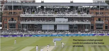  ?? GETTY IMAGES ?? The famous cricket ground Lord’s in London is the home of cricket.