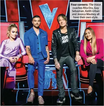  ?? ?? Four corners: The Voice coaches Rita Ora, Guy Sebastian, Keith Urban and Jessica Mauboy all have their own style.