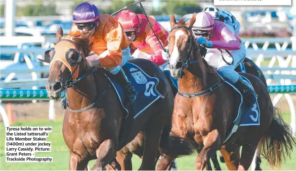  ?? Picture: Grant Peters Trackside Photograph­y ?? Tyresa holds on to win the Listed tattersall’s Life Member Stakes (1400m) under jockey Larry Cassidy.