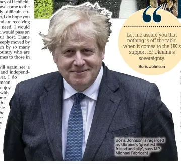  ?? ?? Boris Johnson is regarded as Ukraine’s ‘greatest friend and ally’, says MP Michael Fabricant