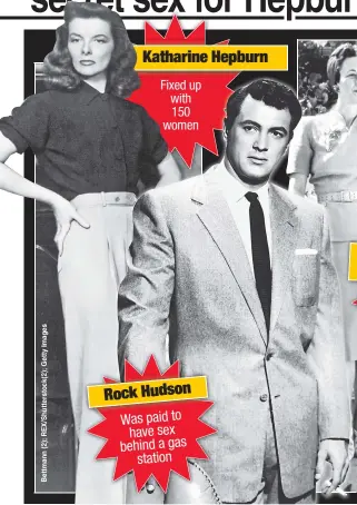  ??  ?? Fixed up with 150 women Rock Hudson Was paid to have sex behind a gas station Katharine Hepburn