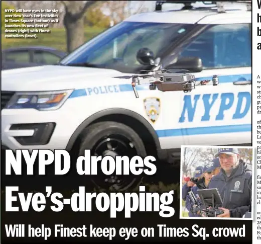  ??  ?? NYPD will have eyes in the sky over New Year’s Eve festivitie­s in Times Square (bottom) as it launches its new fleet of drones (right) with Finest controller­s (inset).