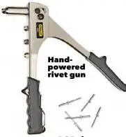  ??  ?? Handpowere­d rivet gun