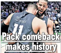  ?? Getty Images ?? CAN’T BELIEVE IT! Nevada’s Caleb Martin (right) hugs brother Cody Martin after finishing off a 22-point comeback to beat Cincinnati and advance to the Sweet 16.