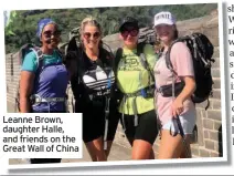  ??  ?? Leanne Brown, daughter Halle, and friends on the Great Wall of China