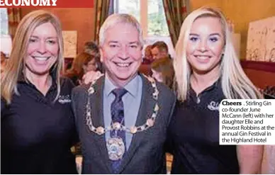  ??  ?? Cheers . Stirling Gin co-founder June McCann (left) with her daughter Elle and Provost Robbins at the annual Gin Festival in the Highland Hotel