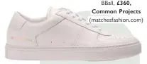  ??  ?? Bball, £360, Common Projects (matchesfas­hion.com)
