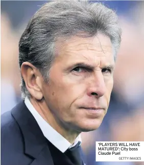  ?? GETTY IMAGES ?? ‘PLAYERS WILL HAVE MATURED’: City boss Claude Puel