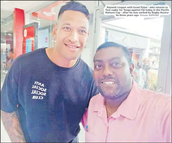  ?? Picture: SUPPLIED ?? Rajnesh Lingam with Israel Folau - who returns to Test rugby for Tonga against Fiji today in the Pacific Nations Cup - after he was sacked by Rugby Australia three years ago.