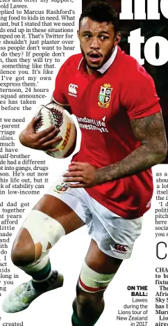  ??  ?? ON THE BALL: Lawes during the Lions tour of New Zealand in 2017