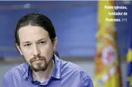  ?? EFE ?? Pablo Iglesias, fundador de Podemos.