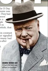  ??  ?? BORN WINN-ER Churchill led war effort in bunker