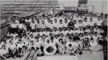  ??  ?? Overseas Chinese students returned from the US pose for a group photo on a ship in October, 1950. The establishm­ent of the PRC in 1949 encouraged a wave of students, scientists and scholars to return