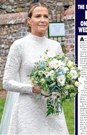  ??  ?? The beautiful bride (top left) looks picture perfect in her long-sleeved, fitted wedding dress with embroidere­d lace overlay. Celebrity guests include (from far left) Kirsty Allsopp, Sophie Dahl, who attended with husband Jamie Cullum, and Brooke Shields, who has said in the past how she admires India’s “authentici­ty and timeless s t y l e ” . Lady Pamela Hicks – a greatgreat- granddaugh­ter of Queen Victoria and a bridesmaid at the Queen’s wedding to Prince Philip, made an elegant mother
of the bride (right)