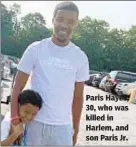  ??  ?? Paris Hayes, 30, who was killed in Harlem, and son Paris Jr.