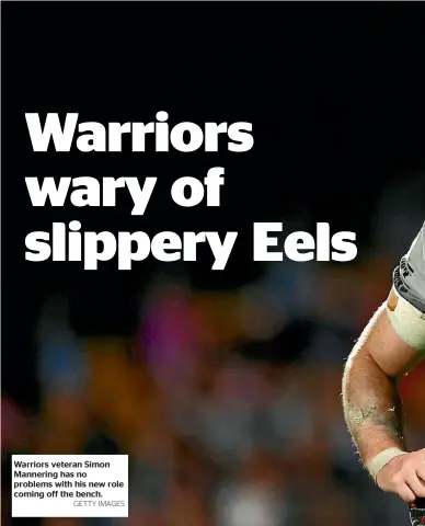  ?? GETTY IMAGES ?? Warriors veteran Simon Mannering has no problems with his new role coming off the bench.