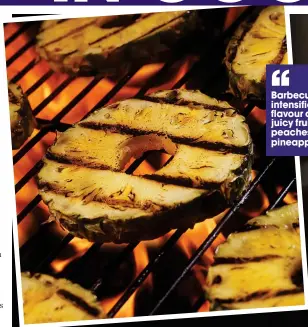  ?? ?? Barbecuing intensifie­s the flavour of juicy fruits like peaches and pineapple