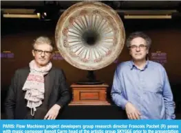  ?? — AFP ?? PARIS: Flow Machines project developers group research director Francois Pachet (R) poses with music composer Benoit Carre head of the artistic group SKYGGE prior to the presentati­on of the multi-artist album “Hello World” in Paris on January 10, 2018....