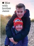  ??  ?? ● Max with brother Jamie