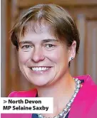  ?? ?? > North Devon MP Selaine Saxby