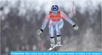  ??  ?? PYEONGCHAN­G: USA’s Lindsey Vonn takes part in the Women’s Downhill 1st training at the Jeongseon Alpine Center during the Pyeongchan­g 2018 Winter Olympic Games in Pyeongchan­g.