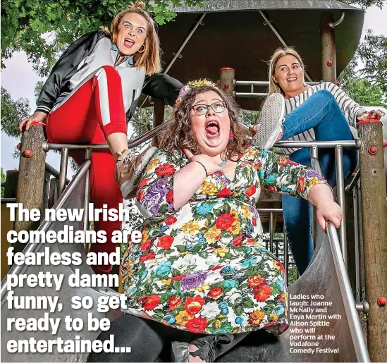  ??  ?? Ladies who laugh: Joanne McNally and Enya Martin with Alison Spittle who will perform at the Vodafone Comedy Festival