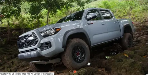  ??  ?? Toyota in the US sell this lifted TRD Pro version of the Tacoma.